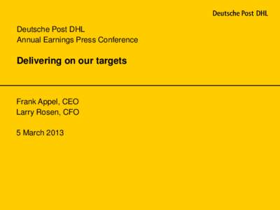 Deutsche Post DHL Annual Earnings Press Conference Delivering on our targets  Frank Appel, CEO