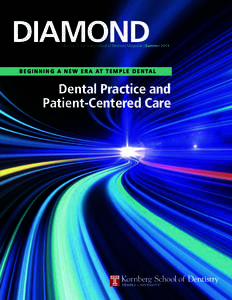 DIAMOND  Maurice H. Kornberg School of Dentistry Magazine | Summer 2014 B E G I N N I N G A N E W E R A AT T E M P L E D E N TA L