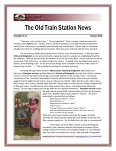 The Old Train Station News Newsletter # 12 February 2009  “February is the month of love.” “Be my valentine!” These romantic sentiments are both