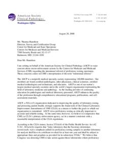 I am writing on behalf of the American Society for Clinical Pathology to raise concern about the Centers for Medicare and Medicaid Services recent enforcement practices regarding the referral of proficiency testing speci