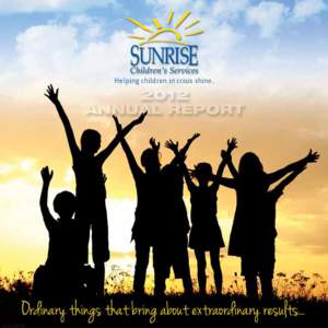 Helping children in crisis shine.  M I S S I O N S TAT E M E N T Sunrise Children’s Services helps children in crisis shine. We are a safe haven for children and teens who have been removed from their homes due