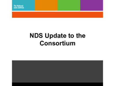 NDS Update to the Consortium Since Our Last NDSC Meeting… •  New funding has come in •  New staff at NDS