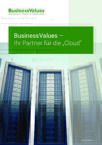 BusinessValues – Ihr Partner für die „Cloud“ www.bvalues.de  Sie wollen sich nicht mehr mit Hard- und Softwareproblemen herumschlagen, nicht mehr in Betriebssysteme,