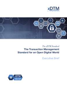 The xDTM Standard The Transaction Management Standard for an Open Digital World Executive Brief  The xDTM Standard