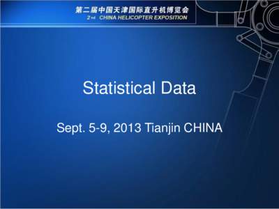 Statistical Data Sept. 5-9, 2013 Tianjin CHINA • Indoor Exhibition Area: 19,000 m² (only 9,000 m² in 2011) • 300 exhibitors from 24 countries (211 exhibitors
