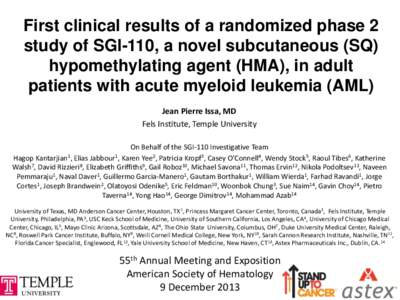 First clinical results of a randomized phase 2 study of SGI-110, a novel subcutaneous (SQ) hypomethylating agent (HMA), in adult patients with acute myeloid leukemia (AML) Jean Pierre Issa, MD Fels Institute, Temple Univ