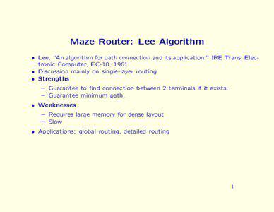 Maze Router: Lee Algorithm • Lee, “An algorithm for path connection and its application,” IRE Trans. Electronic Computer, EC-10, 1961. • Discussion mainly on single-layer routing