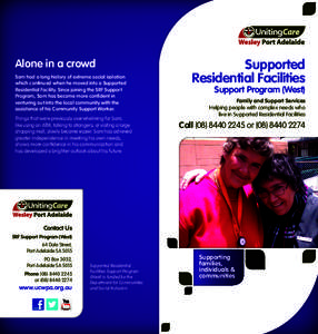 Alone in a crowd Sam had a long history of extreme social isolation which continued when he moved into a Supported Residential Facility. Since joining the SRF Support Program, Sam has become more confident in venturing o