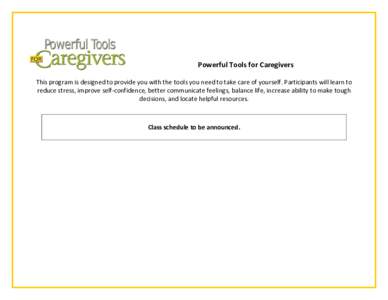 Powerful Tools for Caregivers This program is designed to provide you with the tools you need to take care of yourself. Participants will learn to reduce stress, improve self-confidence, better communicate feelings, bala