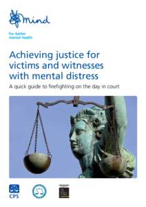 Achieving justice for victims and witnesses with mental distress A quick guide to firefighting on the day in court  About Mind