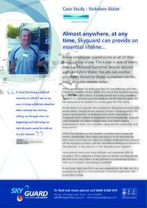Case Study - Yorkshire Water  Almost anywhere, at any time, Skyguard can provide an essential lifeline... Many employees spend some or all of their