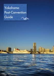 Yokohama Post-Convention Guide Welcome to Yokohama! Since the opening of its port in 1859,