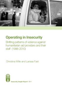 Operating in Insecurity Shifting patterns of violence against humanitarian aid providers and their staff[removed]Christina Wille and Larissa Fast