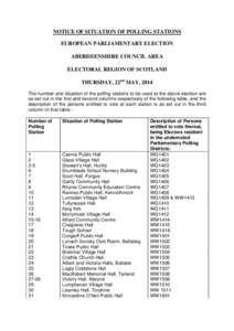 NOTICE OF SITUATION OF POLLING STATIONS EUROPEAN PARLIAMENTARY ELECTION ABERDEENSHIRE COUNCIL AREA ELECTORAL REGION OF SCOTLAND THURSDAY, 22nd MAY, 2014 The number and situation of the polling stations to be used at the 