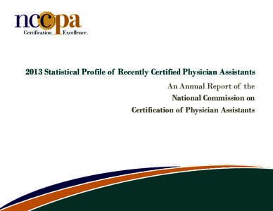 2013 Statistical Profile of Recently Certified Physician Assistants An Annual Report of the National Commission on Certification of Physician Assistants  © NCCPA[removed]All rights reserved.