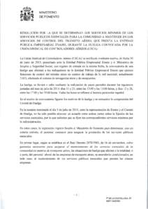 MINISTERIO DE FOMENTO RESOLUCIÓN POR LA QUE SE DETERMINAN LOS SERVICIOS MÍNIMOS DE LOS SERVICIOS PÚBLICOS ESENCIALES PARA LA COMUNIDAD A MANTENER EN LOS SERVICIOS DE CONTROL DEL TRÁNSITO AÉREO, QUE PRESTA LA ENTIDAD