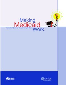 Making  Medicaid A Practical Guide for Transforming Medicaid