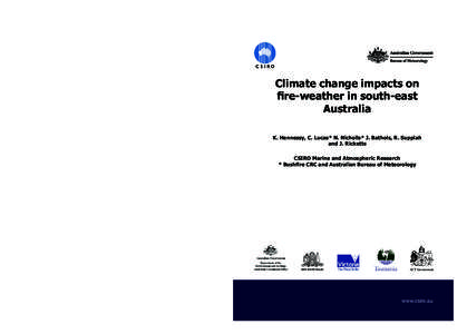 Climate change impacts on fire-weather in south-east Australia K. Hennessy, C. Lucas* N. Nicholls* J. Bathols, R. Suppiah and J. Ricketts CSIRO Marine and Atmospheric Research