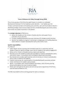 Terms of Reference for Policy Oversight Group (POG) The primary purpose of the Policy Oversight Group is to provide a co-ordinated development framework for the Academy’s policy activities. It will advise upon the init