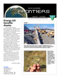 Issue 97 • Fall 2005 News about BLM-managed public lands in Alaska Energy bill beneﬁts Alaska