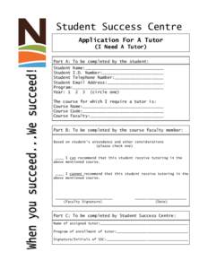 Student Success Centre Application For A Tutor (I Need A Tutor) Part A: To be completed by the student: Student Name:________________________________ Student I.D. Number:_________________________