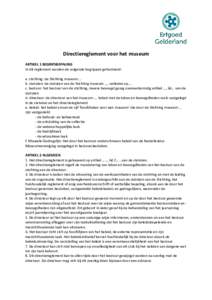 Directiereglement voor het museum ARTIKEL 1 BEGRIPSBEPALING In dit reglement worden de volgende begrippen gehanteerd: a. stichting: de Stichting museum … b. statuten: de statuten van de Stichting museum …, verleden o