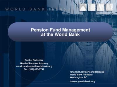 Pension Fund Management at the World Bank Sudhir Rajkumar Head of Pension Advisory email: 