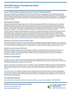 2014 QIO Program Transition Fact Sheet For Providers and Suppliers QUALITY IMPROVEMENT ORGANIZATION (QIO) PROGRAM TRANSFORMATION The Centers for Medicare & Medicaid Services (CMS) has launched the reorganization of the Q