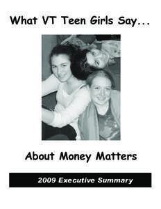 What VT Teen Girls Say...  About Money Matters 2009 Executive Summary  Girl Scouts of the Green and White Mountains is a leading voice and expert