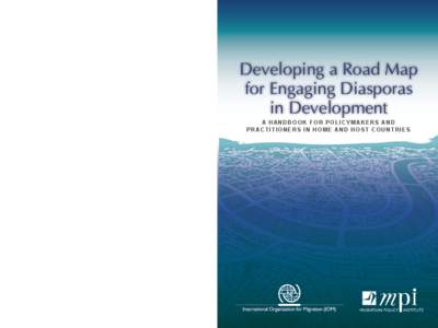 Developing a Road Map for Engaging Diasporas in Development A HANDBOOK FOR POLICYMAKERS AND PRACTITIONERS IN HOME AND HOST COUNTRIES