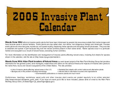 2005 Invasive Plant Calendar Weeds Gone Wild refers to invasive exotic plants that have been introduced by people into new areas outside their native ranges and have become pests in natural habitats. Exotic plants are al