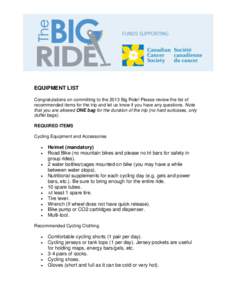 EQUIPMENT LIST Congratulations on committing to the 2013 Big Ride! Please review the list of recommended items for the trip and let us know if you have any questions. Note that you are allowed ONE bag for the duration of