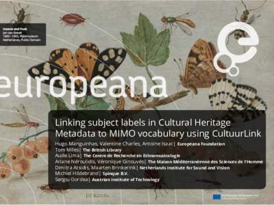 Linking subject labels in Cultural Heritage Metadata to MIMO vocabulary using CultuurLink Hugo Manguinhas, Valentine Charles, Antoine Isaac| Europeana Foundation Tom Miles| The British Library Aude Lima| The Centre de Re