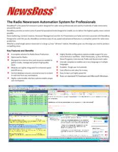 The Radio Newsroom Automation System for Professionals NewsBoss® is the powerful newsroom system designed for radio news professionals and used by hundreds of radio newsrooms around the world. NewsBoss provides an entir