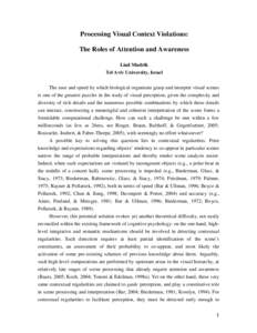 Processing Visual Context Violations: The Roles of Attention and Awareness Liad Mudrik Tel Aviv University, Israel The ease and speed by which biological organisms grasp and interpret visual scenes is one of the greatest