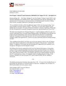    FOR IMMEDIATE RELEASE February 18, 2013 First Peoples’ Cultural Council announces $600,000 in new support for B.C. Aboriginal arts Brentwood Bay, B.C. – On Friday, February 22, the First Peoples’ Cultural Counc