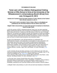 FOR IMMEDIATE RELEASE  Tania León will be a Mellon Distinguished Visiting Scholar at Wits School of Arts at the University of the Witwatersrand in Johannesburg (South Africa) from July 16-August 24, 2012