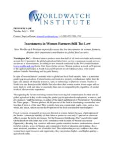 PRESS RELEASE Tuesday, July 31, 2012 Contact: Supriya Kumar, [removed], (+[removed]x510 Investments in Women Farmers Still Too Low New Worldwatch Institute report discusses the low investments in women