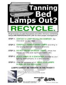 RECYCLE. All generators of used fluorescent and other mercury-containing lamps ARE RESPONSIBLE BY LAW for their proper management. STEP 1: CONTACT A LAMP RECYCLING COMPANY. See information on back page.