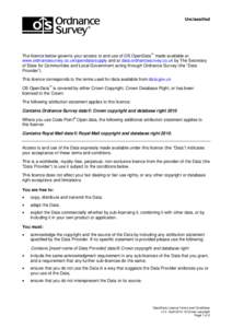 Unclassified  The licence below governs your access to and use of OS OpenData™ made available at www.ordnancesurvey.co.uk/opendata/supply and at data.ordnancesurvey.co.uk by The Secretary of State for Communities and L