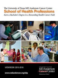 The University of Texas MD Anderson Cancer Center  School of Health Professions Earn a Bachelor’s Degree in a Rewarding Health Career Field