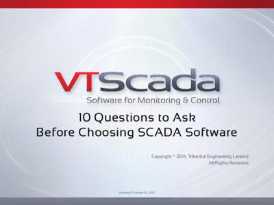 10 Questions to Ask Before Choosing SCADA Software Copyright © 2014, Trihedral Engineering Limited All Rights Reserved  Updated: October 16, 2014