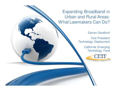 Expanding Broadband in Urban and Rural Areas: What Lawmakers Can Do? Darren Sandford Vice President Technology Deployment