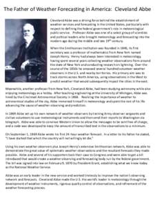 The Father of Weather Forecasting in America: Cleveland Abbe Cleveland Abbe was a driving force behind the establishment of weather services and forecasting in the United States, particularly with respect to defining the