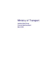 Ministry of Transport Auckland Road Pricing Financial Modelling Report March 2008  Contents