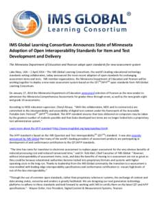 IMS Global Learning Consortium Announces State of Minnesota Adoption of Open Interoperability Standards for Item and Test Development and Delivery The Minnesota Department of Education and Pearson adopt open standards fo