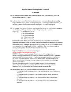 Regular Season Pitching Rules – Baseball VI – PITCHERS (a) Any player on a regular season team may pitch. (NOTE: There is no limit to the number of pitchers a team may use in a game.) (b) A pitcher once removed from 