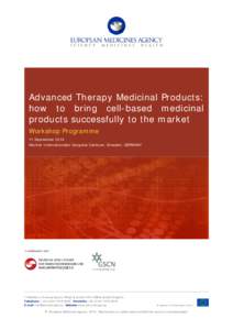 Advanced Therapy Medicinal Products: how to bring cell-based medicinal products successfully to the market Workshop Programme 11 September 2014 Maritim Internationales Congress Centrum, Dresden, GERMANY