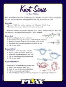 by Steve Whinham Knots are often the weakest link in our fishing tackle. Many fish have been lost because of a poorly tied knot. Use the off-season, or time between fishing trips, to practice tying knots. Materials * Pie