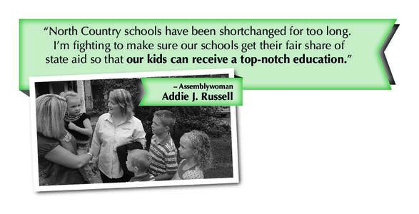 “North Country schools have been shortchanged for too long. I’m fighting to make sure our schools get their fair share of state aid so that our kids can receive a top-notch education.” – Assemblywoman  Addie J. R